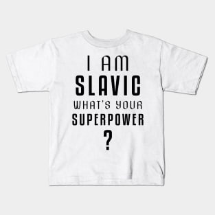 I am slavic, what's your superpower? Kids T-Shirt